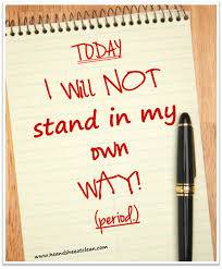 I will not stand in my own way!